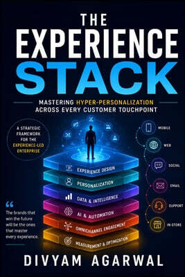 The Experience Stack: Mastering Hyper-Personalization Across Every Customer Touchpoint