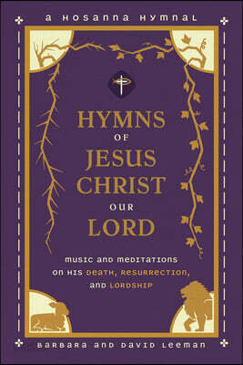 Hymns of Jesus Christ Our Lord: Music and Meditations on His Death, Resurrection, and Lordship