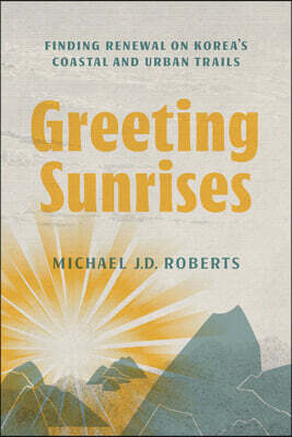 Greeting Sunrises: Finding Renewal on Korea's Coastal and Urban Trails