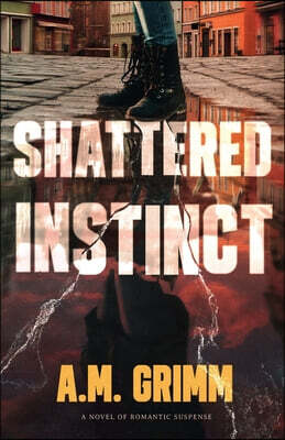 Shattered Instinct: A Novel of Romantic Suspense