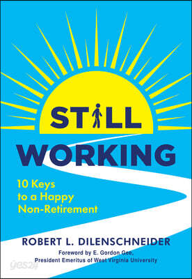 Still Working: Ten Keys to a Happy Non-Retirement