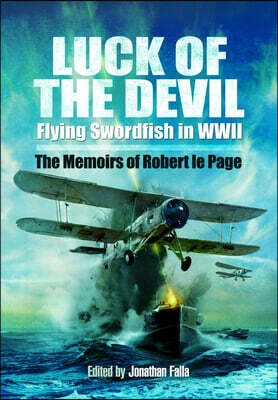 Luck of the Devil: Flying Swordfish in WWII