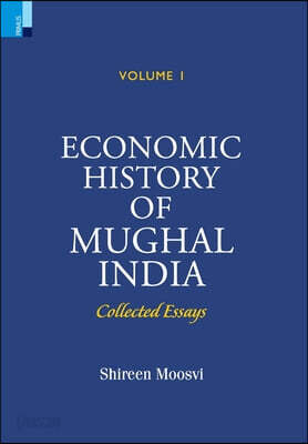 Economic History of Mughal India: Collected Essays (Volume I)