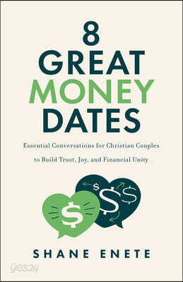 8 Great Money Dates: Essential Conversations for Christian Couples to Build Trust, Joy, and Financial Unity