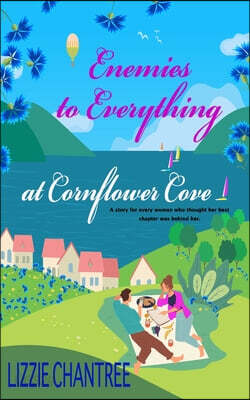 Enemies to Everything at Cornflower Cove: A heartfelt later life romance about small town love, second chances and starting over.