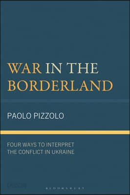 War in the Borderland: Four Ways to Interpret the Conflict in Ukraine