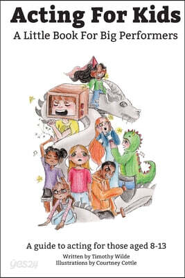 Acting For Kids: A Little Book For Big Performers