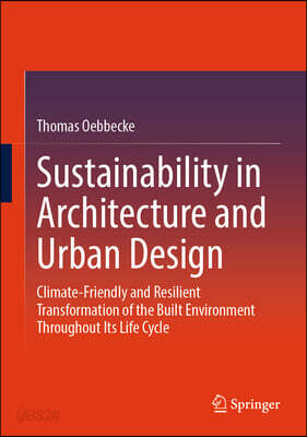 Sustainability in Architecture and Urban Design: Climate-Friendly and Resilient Transformation of the Built Environment Throughout Its Life Cycle