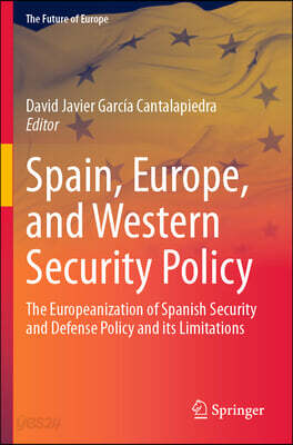 Spain, Europe, and Western Security Policy: The Europeanization of Spanish Security and Defense Policy and Its Limitations