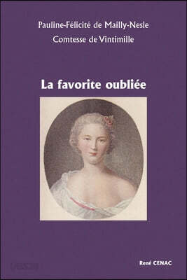 Pauline-Félicité de Mailly-Nesle Comtesse de Vintimille - LA FAVORITE OUBLIÉE: La Favorite Oubliée