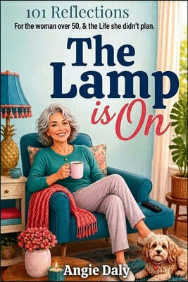 The Lamp Is On: 101 Reflections for the Life You Didn't Plan