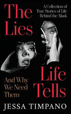 The Lies Life Tells: A Collection of True Stories of Life Behind the Mask