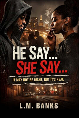 He Say...She Say... It May Not Be Right, But its Real