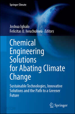 Chemical Engineering Solutions for Abating Climate Change: Sustainable Technologies, Innovative Solutions and the Path to a Greener Future