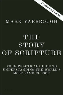 The Story of Scripture: Your Practical Guide to Understanding the World's Most Famous Book