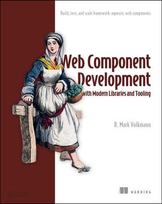 Web Component Development with Modern Libraries and Tooling: Build, Test, and Scale Framework-Agnostic Web Components