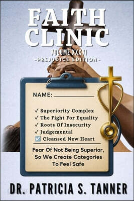 Faith Clinic Volume XXXVI Prejudice Edition: Fear of Not Being Superior, So We Create Categories To Feel Safe