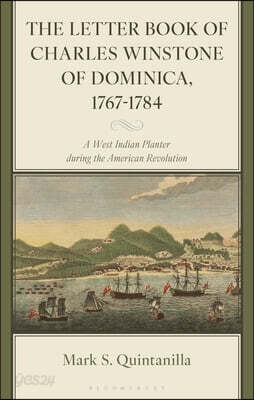 The Letter Book of Charles Winstone of Dominica, 1767-1784: A West Indian Planter During the American Revolution