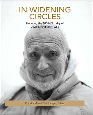 In Widening Circles: Honoring the 100th Birthday of David Steindl-Rast, Osb