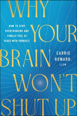 Why Your Brain Won't Shut Up: How to Stop Overthinking and Finally Feel at Peace with Yourself