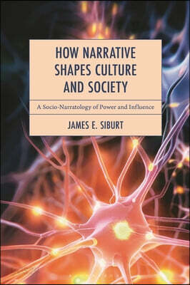 How Narrative Shapes Culture and Society: A Socio-Narratology of Power and Influence