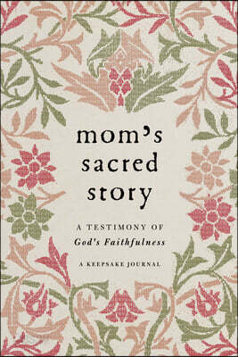 Mom's Sacred Story: A Testimony of God's Faithfulness (a Keepsake Journal)