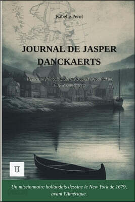 Journal de Jasper Danckaerts: 1ère réécriture intégrale en français moderne du journal: "Journal of Jasper Danckaerts, 1679-1680" de Jasper Danckaerts