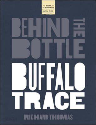 Behind the Bottle: Buffalo Trace Distillery: Heritage, Innovation, and the Rise of a Whiskey Legend