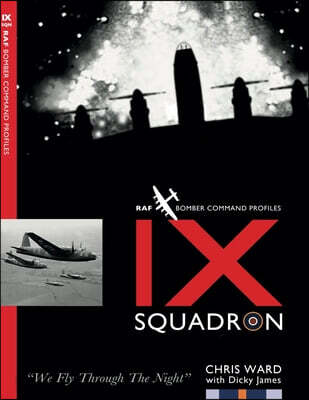 IX Squadron Profile: RAF Bomber Command Squadron Profiles
