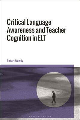 Critical Language Awareness and Teacher Cognition in ELT