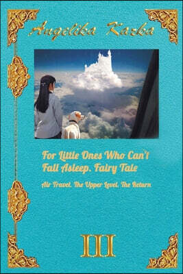 For Little Ones Who Can't Fall Asleep. Fairy Tale. Air Travel. The Upper Level. The Return.