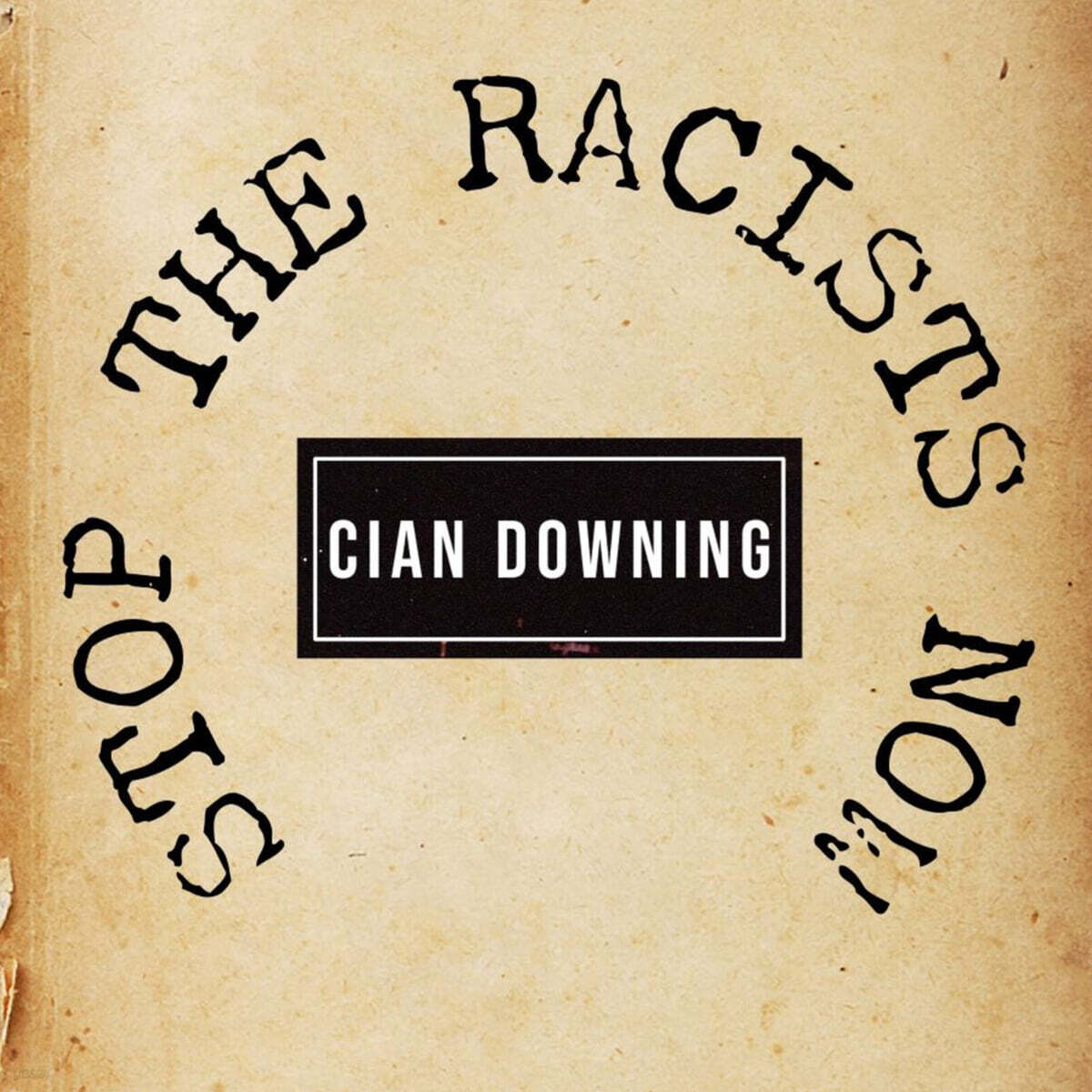 Cian Downing (시안 다우닝) - Stop the Racists Now [7인치 Vinyl]