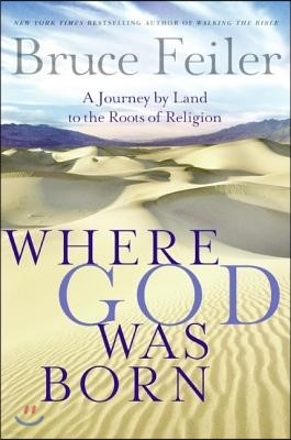 Where God Was Born: A Journey by Land to the Roots of Religion