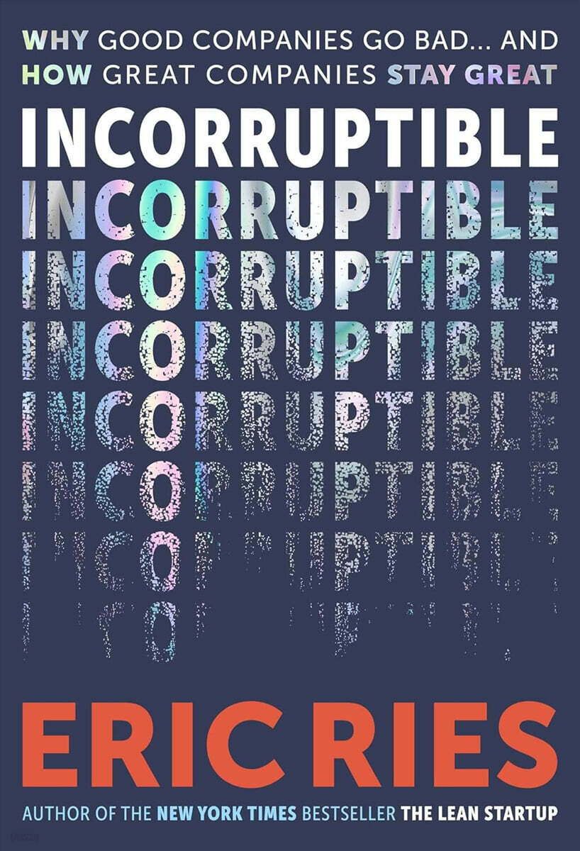 Incorruptible: Why Good Companies Go Bad... and How Great Companies Stay Great