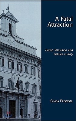 A Fatal Attraction: Public Television and Politics in Italy