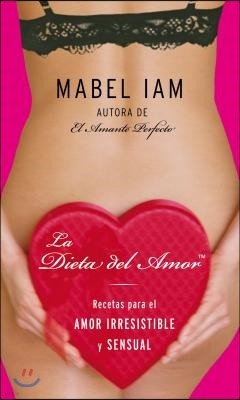 La Dieta del Amor: Recetas Para El Amor Irresistible Y Sensual