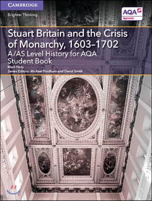 A/As Level History for Aqa Stuart Britain and the Crisis of Monarchy, 1603-1702 Student Book