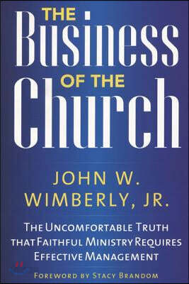 The Business of the Church: The Uncomfortable Truth That Faithful Ministry Requires Effective Management