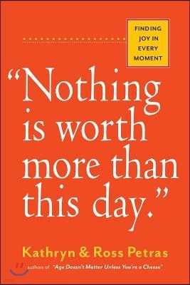 Nothing Is Worth More Than This Day.: Finding Joy in Every Moment
