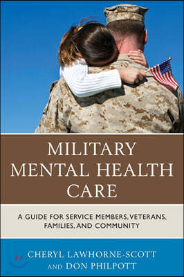 Military Mental Health Care: A Guide for Service Members, Veterans, Families, and Community