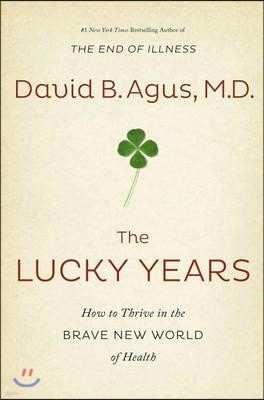 The Lucky Years: How to Thrive in the Brave New World of Health