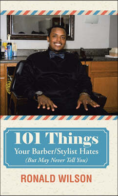 101 Things Your Barber/Stylist Hates (But May Never Tell You)