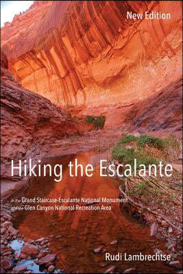Hiking the Escalante: In the Grand Staircase-Escalante National Monument and the Glen Canyon National Recreation Area, New Edition