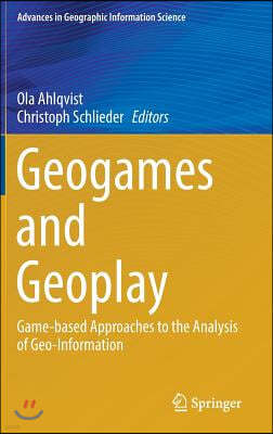 Geogames and Geoplay: Game-Based Approaches to the Analysis of Geo-Information