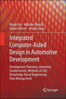 Integrated Computer-Aided Design in Automotive Development: Development Processes, Geometric Fundamentals, Methods of Cad, Knowledge-Based Engineering