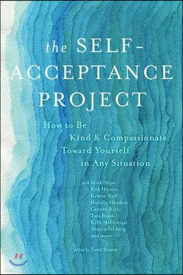 The Self-Acceptance Project: How to Be Kind and Compassionate Toward Yourself in Any Situation