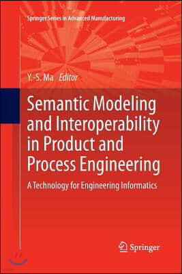 Semantic Modeling and Interoperability in Product and Process Engineering: A Technology for Engineering Informatics