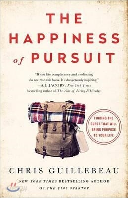 The Happiness of Pursuit: Finding the Quest That Will Bring Purpose to Your Life