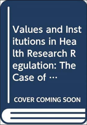 Values and Institutions in Health Research Regulation