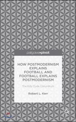 How Postmodernism Explains Football and Football Explains Postmodernism: The Billy Clyde Conundrum